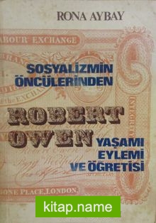 Sosyalizmin Öncülerinden Robert Owen Yaşamı Eylemi ve Öğretisi (4-E-4)