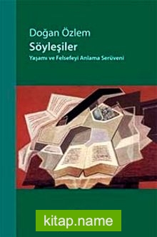 Söyleşiler Yaşamı ve Felsefeyi Anlama Serüveni