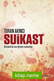 Suikast  1905’ten 1913’e Osmanlı’da Suikastlar