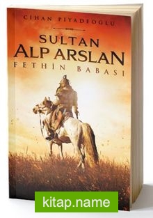 Sultan Alp Arslan  Fethin Babası