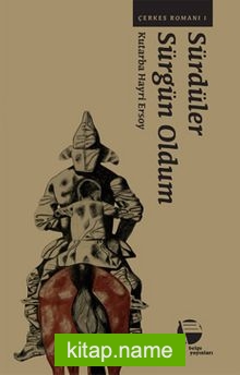 Sürdüler Sürgün Oldum / Çerkes Romanı 1