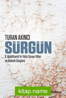 Sürgün  II. Abdülhamit’in Yıldız Sarayı Yılları ve Selanik Sürgünü