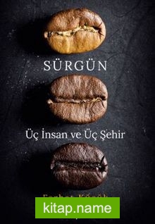 Sürgün – Üç İnsan ve Üç Şehir