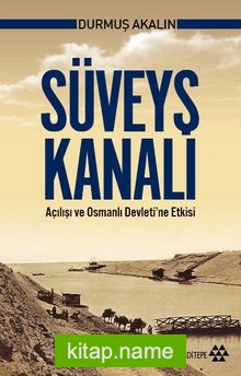 Süveyş Kanalı Açılışı ve Osmanlı Devleti’ne Etkisi