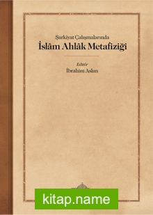 Şarkiyat Çalışmalarında İslam Ahlak Metafiziği