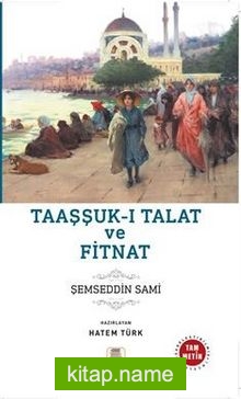 Taaşşuk-ı Talat ve Fitnat (Sadeleştirilmiş, İnceleme, Tam Metin)