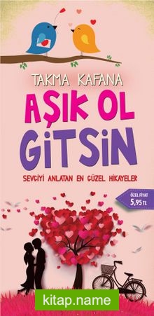 Takma Kafana Aşık Ol Gitsin