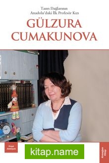 Tanrı Dağların Anadolu’daki İlk Profesör Kızı Gülzura Cumakunova