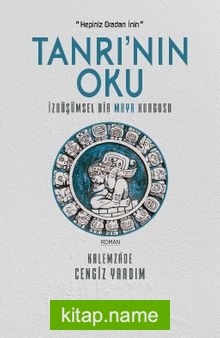 Tanrı’nın Oku İzdüşümsel Bir Maya Kurgusu