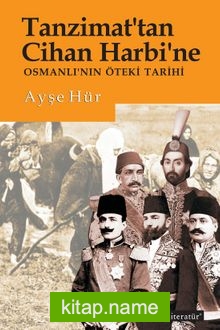 Tanzimat’tan Cihan Harbi’ne Osmanlı’nın Öteki Tarihi