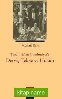 Tanzimat’tan Cumhuriyet’e Derviş, Tekke ve Hüzün