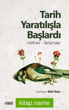 Tarih Yaratılışla Başlardı (Metinler- Tartışmalar)