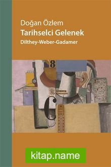 Tarihselci Gelenek  Dilthey-Weber-Gadamer