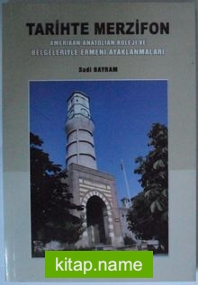 Tarihte Merzifon / Amerikan Anatolian Koleji ve Belgeleriyle Ermeni Ayaklanmaları Kod: 6-E-21