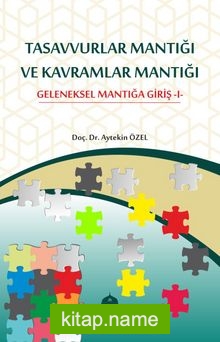 Tasavvurlar Mantığı Ve Kavramlar Mantığı Geleneksel Mantığa Giriş -I-