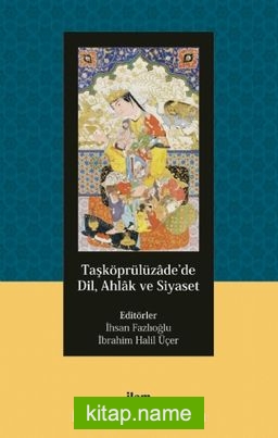 Taşköprülüzade’de Dil, Ahlak ve Siyaset