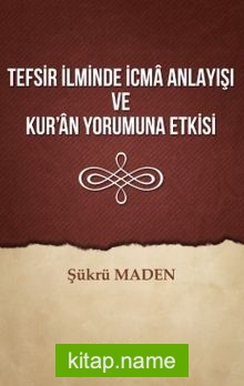 Tefsir İlminde İcma Anlayışı ve Kur’an Yorumuna Etkisi