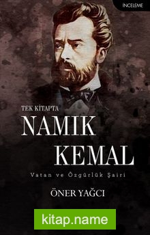 Tek Kitapta Namık Kemal / Vatan ve Özgürlük Şairi