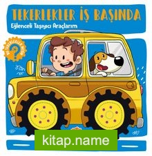 Tekerlekler İş Başında – Eğlenceli Taşıyıcı Araçlarım