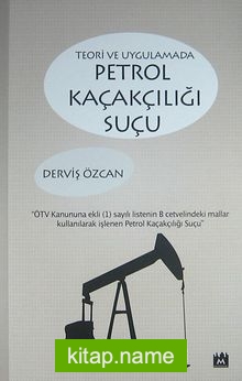 Teori ve Uygulamada Petrol Kaçakçılığı Suçu
