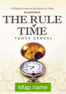The Rule of the Time: A Different Look at the Values of Time by Said Nursi