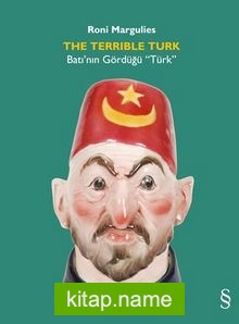 The Terrible Turk  Batı’nın Gördüğü “Türk”