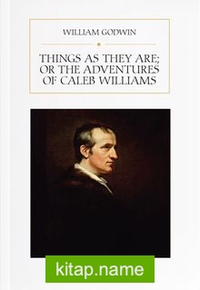 Things As They Are; Or The Adventures of Caleb Williams