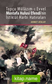 Topçu Mülazım-ı Evvel Mustafa Hulusi Efendi’nin İstiklal Harbi Hatıraları