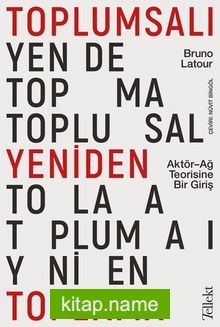 Toplumsalı Yeniden Toplama: Aktör-Ağ Teorisine Bir Giriş