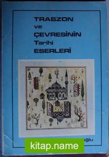 Trabzon ve Çevresinin Tarihi Eserleri (Kod:6-A-48)