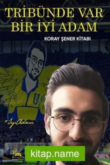 Tribünde Var Bir İyi Adam Koray Şener Kitabı
