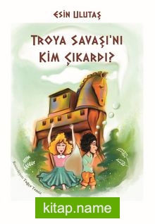 Troya Savaşı’nı Kim Çıkardı?