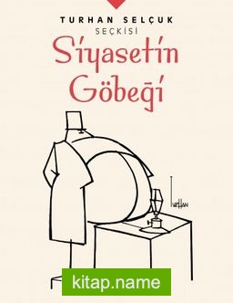 Turhan Selçuk Seçkisi: Siyasetin Göbeği