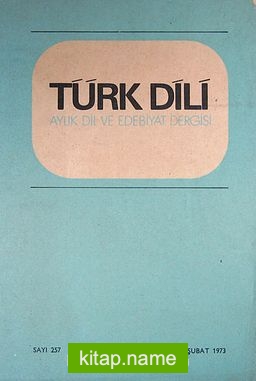 Türk Dili Aylık Dil ve Edebiyat Dergisi Sayı:257 Şubat 1973 (5-G-30)