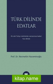 Türk Dilinde Edatlar En Eski Türkçe Metinlerden Zamanımıza Kadar (Yazı Dilinde)