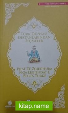 Türk Dünyası Destanlarından Seçmeler (Arnavutça-Türkçe)