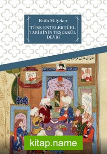 Türk Entelektüel Tarihinin Teşekkül Devri
