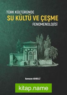 Türk Kültüründe Su Kültü ve Çeşme Fenomenolojisi
