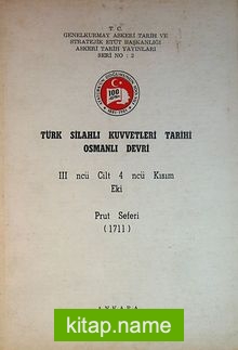 Türk Silahlı Kuvvetleri Tarihi Osmanlı Devri 3. Cilt 4. Kısım Eki Prut Seferi (1711) (5-E-18)