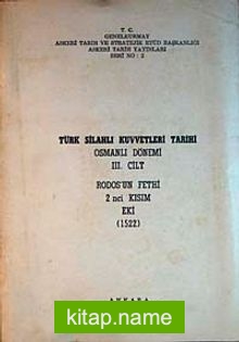 Türk Silahlı Kuvvetleri Tarihi Osmanlı Dönemi 3. Cilt  Rodos’un Fethi 2. Kısım Eki (1522) (5-E-37)