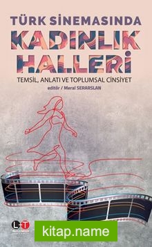 Türk Sinemasında Kadınlık Halleri Temsil, Anlatı ve Toplumsal Cinsiyet
