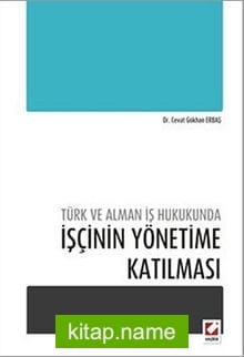Türk ve Alman İş Hukukunda İşçinin Yönetime Katılması