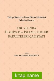Türkiye İlahiyat Ve İslami İlimler Fakülteleri Dekanlar Konseyi 120. Yılında İlahiyat Ve İslami İlimler Fakülteleri Çalıştayı