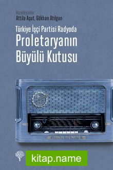 Türkiye İşçi Partisi Radyoda Proletaryanın Büyülü Kutusu (Karton Kapak)