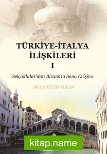 Türkiye-İtalya İlişkileri 1 Selçuklular’dan Bizans’ın Sona Erişine
