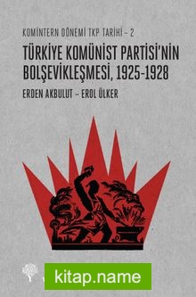 Türkiye Komünist Partisi’nin Bolşevikleşmesi 1925-1928 / Komintern Dönemi TKP Tarihi 2