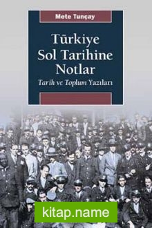 Türkiye Sol Tarihine Notlar Tarih ve Toplum Yazıları