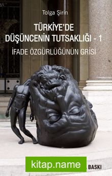 Türkiye’de Düşüncenin Tutsaklığı 1 İfade Özgürlüğünün Grisi