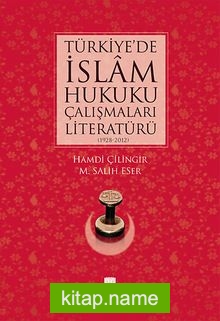 Türkiye’de İslam Hukuku Çalışmaları Literatürü (1928-2012)
