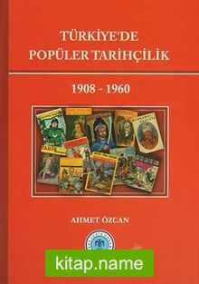 Türkiye’de Popüler Tarihçilik (1908-1960)